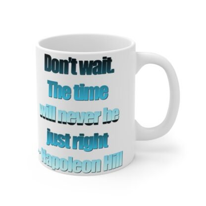 Don't Wait 11oz White Mug